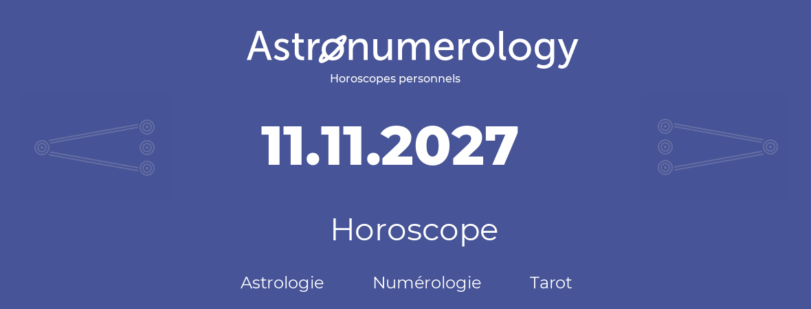 Horoscope pour anniversaire (jour de naissance): 11.11.2027 (11 Novembre 2027)