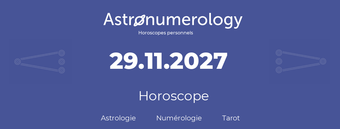 Horoscope pour anniversaire (jour de naissance): 29.11.2027 (29 Novembre 2027)