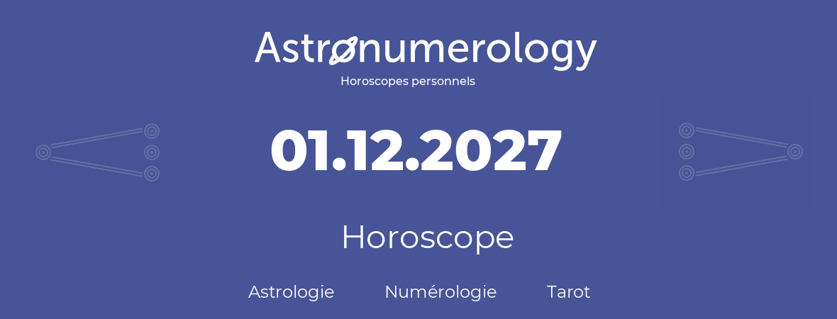 Horoscope pour anniversaire (jour de naissance): 01.12.2027 (01 Décembre 2027)