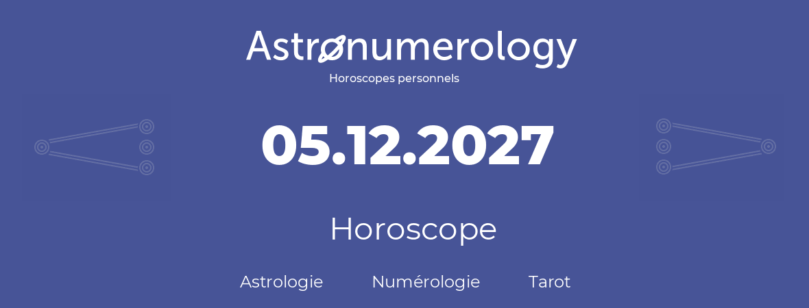 Horoscope pour anniversaire (jour de naissance): 05.12.2027 (05 Décembre 2027)