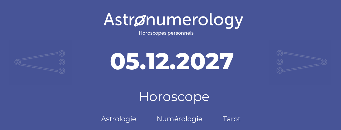 Horoscope pour anniversaire (jour de naissance): 05.12.2027 (5 Décembre 2027)