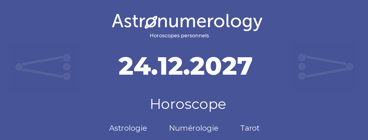 Horoscope pour anniversaire (jour de naissance): 24.12.2027 (24 Décembre 2027)