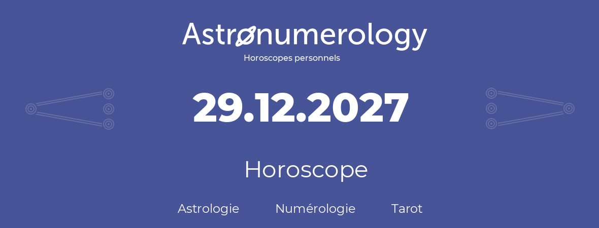 Horoscope pour anniversaire (jour de naissance): 29.12.2027 (29 Décembre 2027)