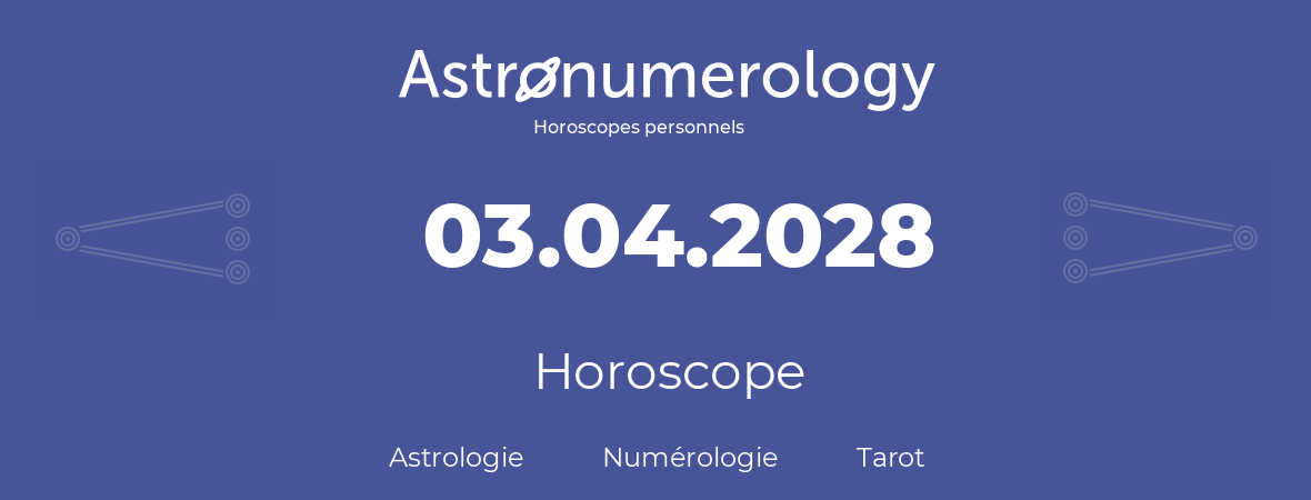 Horoscope pour anniversaire (jour de naissance): 03.04.2028 (3 Avril 2028)