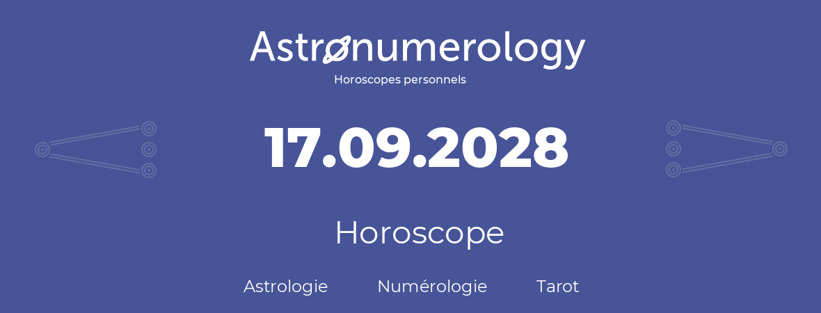 Horoscope pour anniversaire (jour de naissance): 17.09.2028 (17 Septembre 2028)