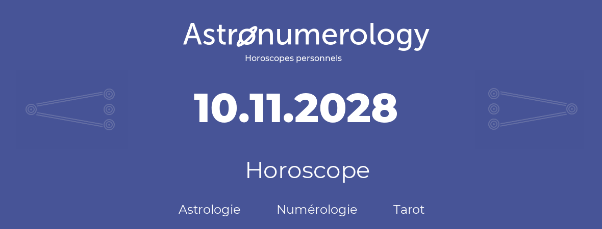Horoscope pour anniversaire (jour de naissance): 10.11.2028 (10 Novembre 2028)