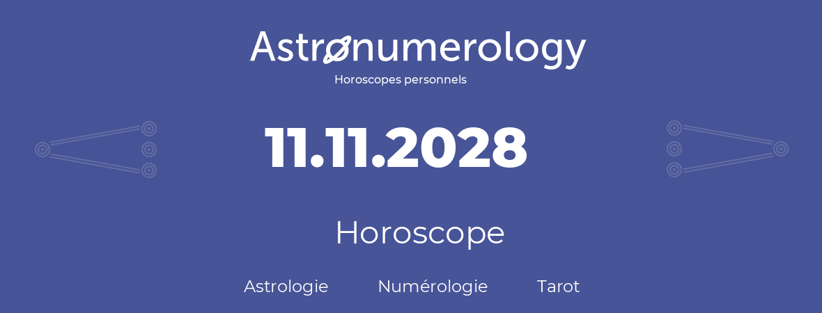 Horoscope pour anniversaire (jour de naissance): 11.11.2028 (11 Novembre 2028)