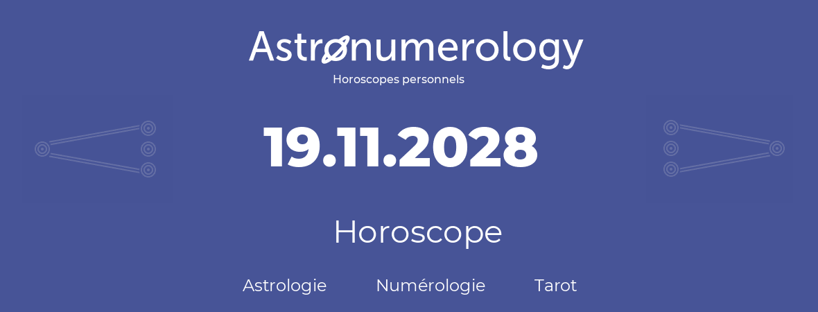 Horoscope pour anniversaire (jour de naissance): 19.11.2028 (19 Novembre 2028)