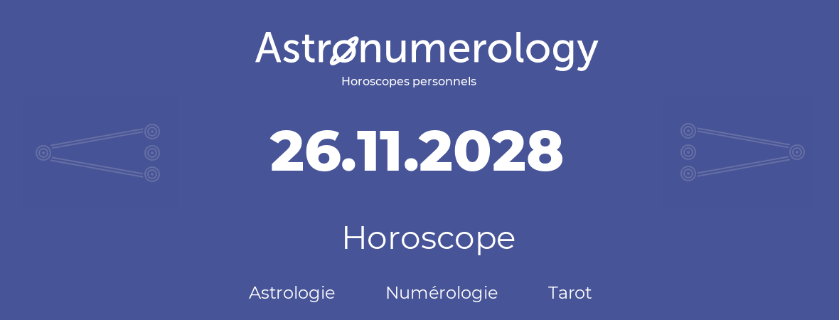 Horoscope pour anniversaire (jour de naissance): 26.11.2028 (26 Novembre 2028)