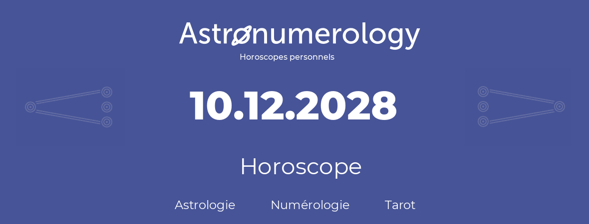 Horoscope pour anniversaire (jour de naissance): 10.12.2028 (10 Décembre 2028)