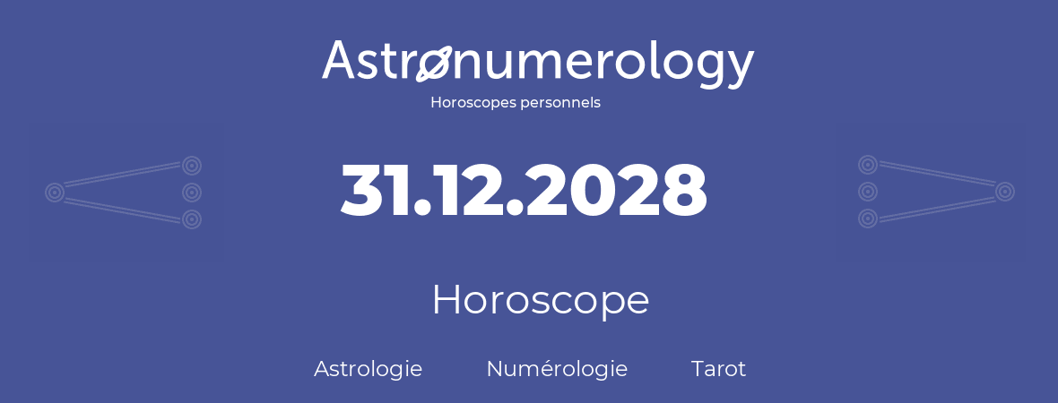 Horoscope pour anniversaire (jour de naissance): 31.12.2028 (31 Décembre 2028)