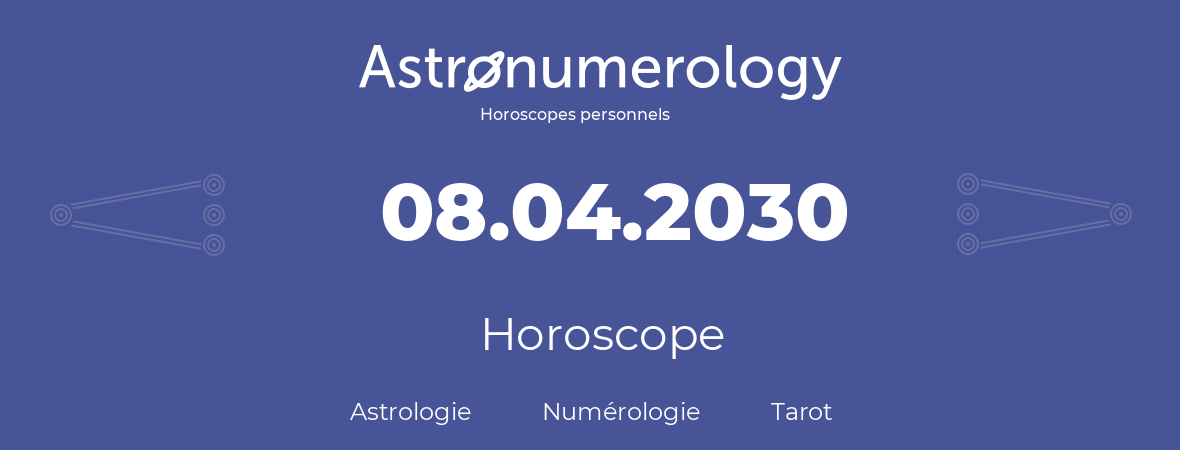 Horoscope pour anniversaire (jour de naissance): 08.04.2030 (08 Avril 2030)