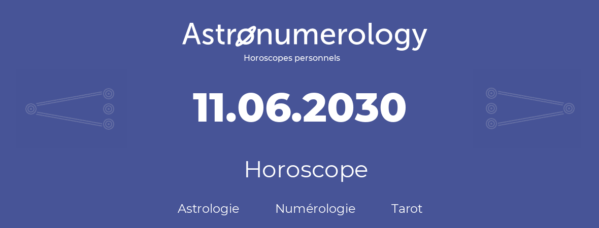 Horoscope pour anniversaire (jour de naissance): 11.06.2030 (11 Juin 2030)