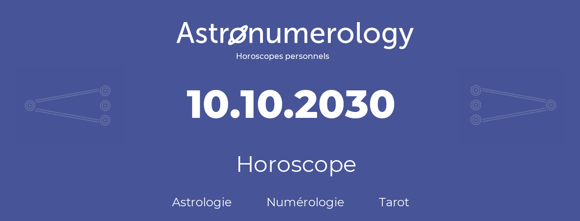 Horoscope pour anniversaire (jour de naissance): 10.10.2030 (10 Octobre 2030)