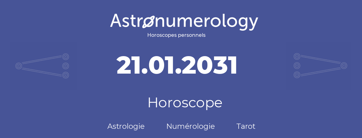 Horoscope pour anniversaire (jour de naissance): 21.01.2031 (21 Janvier 2031)