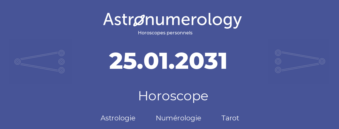 Horoscope pour anniversaire (jour de naissance): 25.01.2031 (25 Janvier 2031)