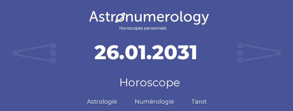 Horoscope pour anniversaire (jour de naissance): 26.01.2031 (26 Janvier 2031)