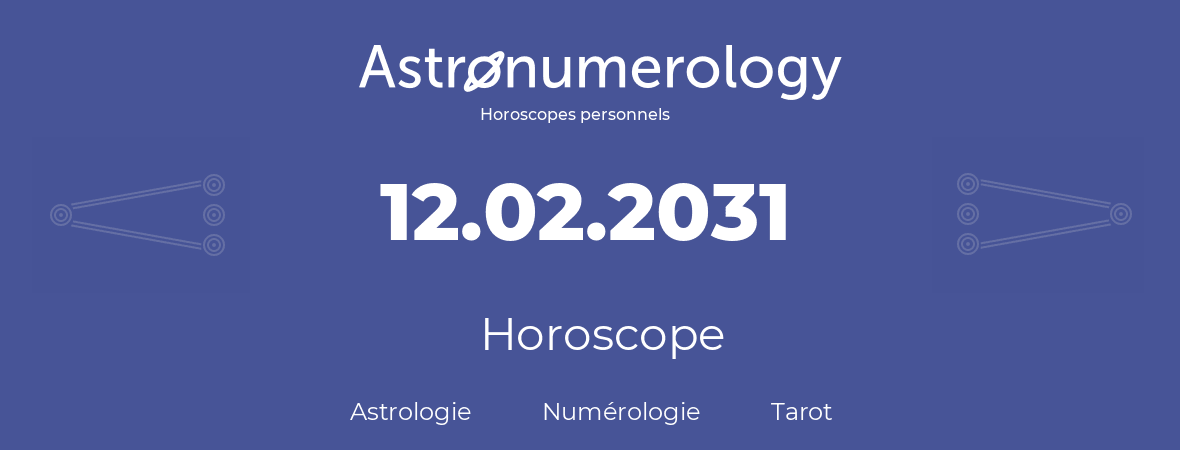 Horoscope pour anniversaire (jour de naissance): 12.02.2031 (12 Février 2031)