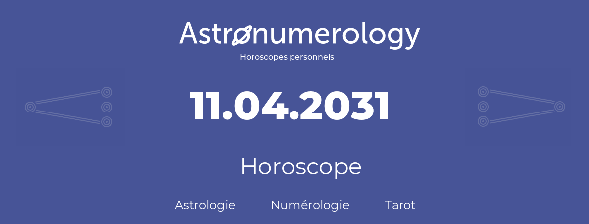 Horoscope pour anniversaire (jour de naissance): 11.04.2031 (11 Avril 2031)