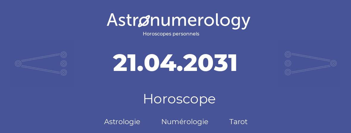 Horoscope pour anniversaire (jour de naissance): 21.04.2031 (21 Avril 2031)