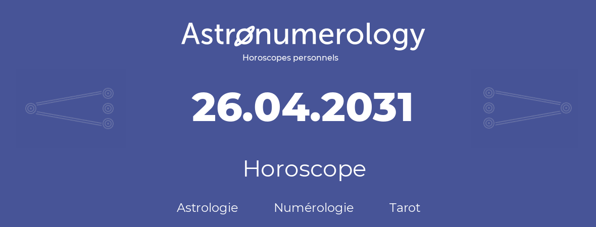 Horoscope pour anniversaire (jour de naissance): 26.04.2031 (26 Avril 2031)