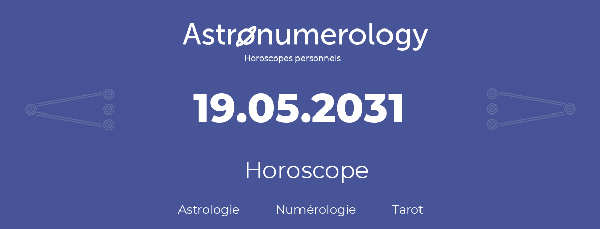 Horoscope pour anniversaire (jour de naissance): 19.05.2031 (19 Mai 2031)
