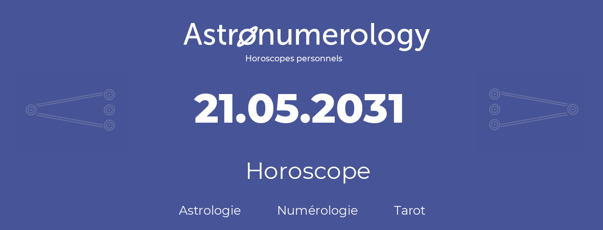 Horoscope pour anniversaire (jour de naissance): 21.05.2031 (21 Mai 2031)