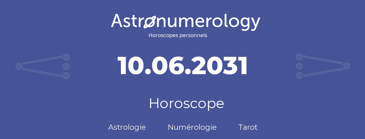 Horoscope pour anniversaire (jour de naissance): 10.06.2031 (10 Juin 2031)