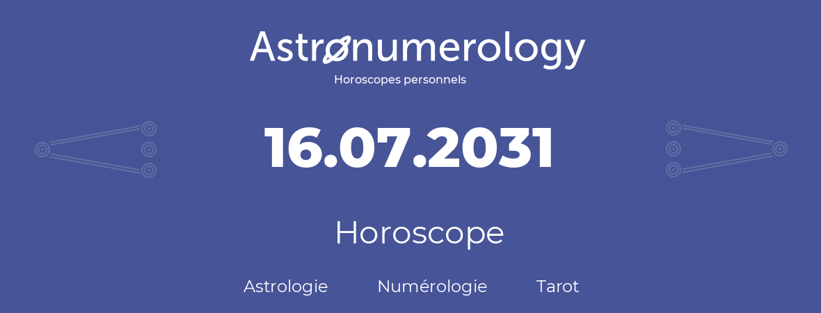 Horoscope pour anniversaire (jour de naissance): 16.07.2031 (16 Juillet 2031)
