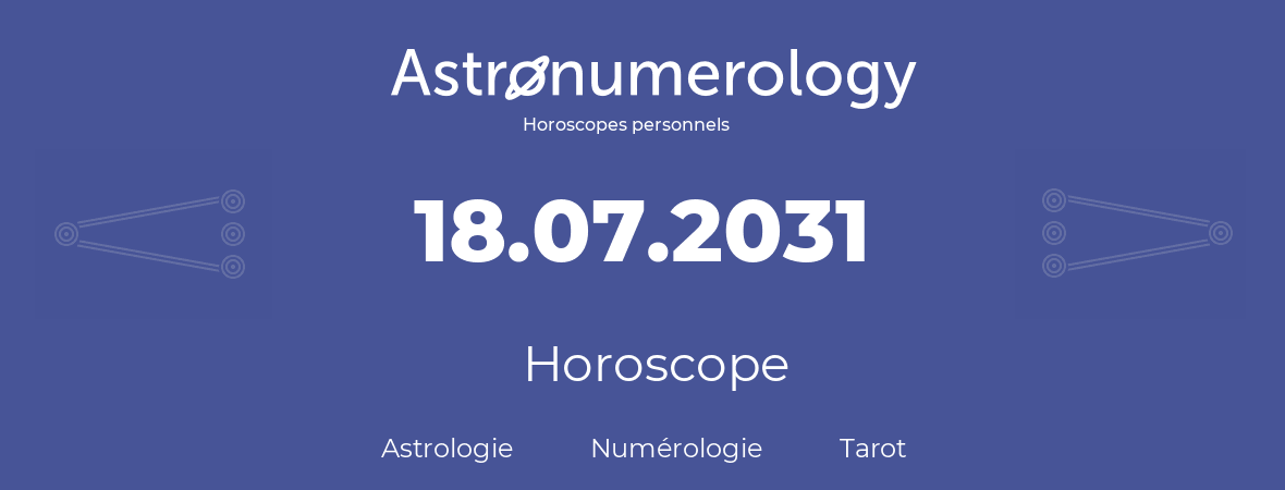 Horoscope pour anniversaire (jour de naissance): 18.07.2031 (18 Juillet 2031)