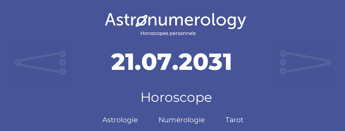 Horoscope pour anniversaire (jour de naissance): 21.07.2031 (21 Juillet 2031)