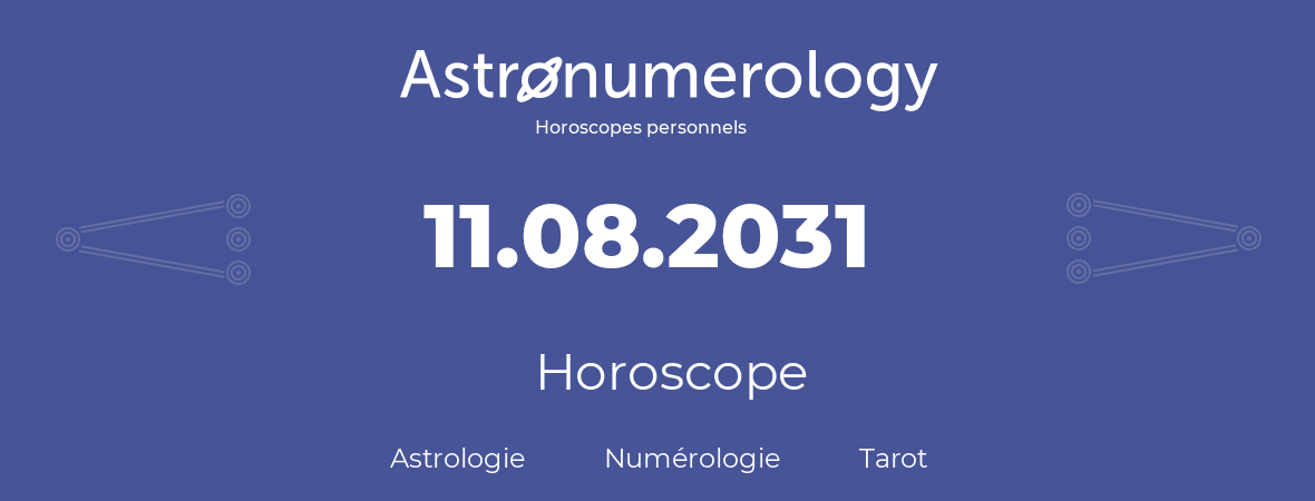 Horoscope pour anniversaire (jour de naissance): 11.08.2031 (11 Août 2031)