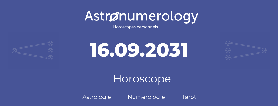 Horoscope pour anniversaire (jour de naissance): 16.09.2031 (16 Septembre 2031)