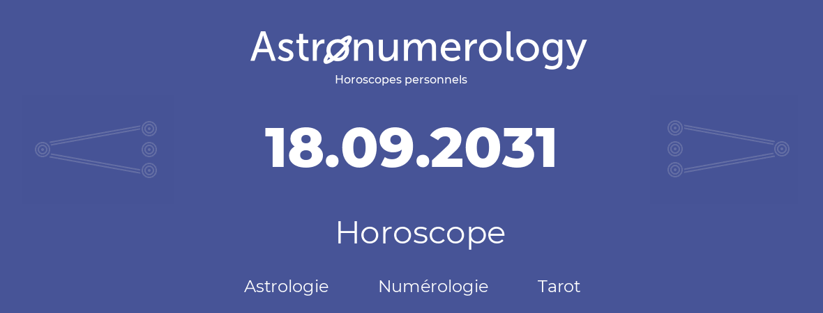 Horoscope pour anniversaire (jour de naissance): 18.09.2031 (18 Septembre 2031)