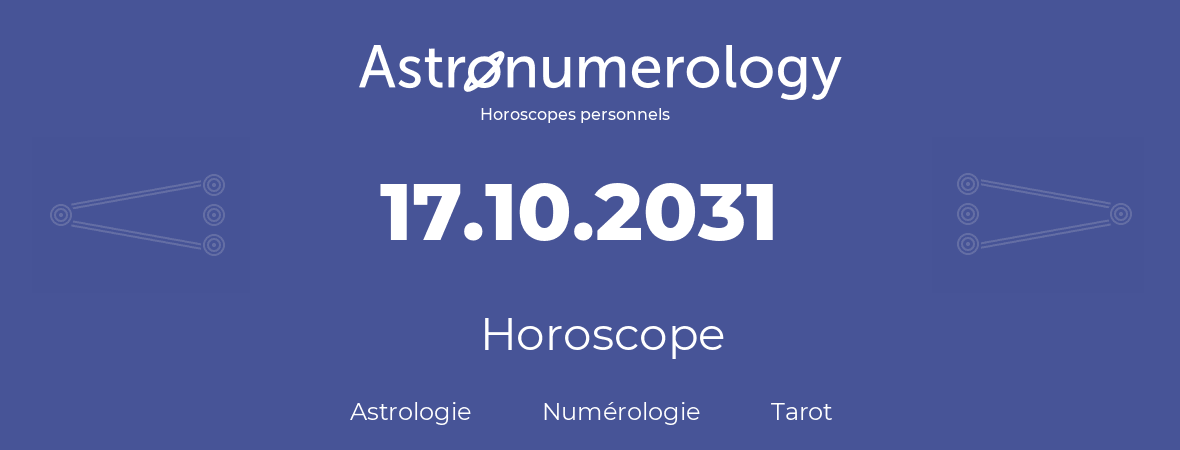 Horoscope pour anniversaire (jour de naissance): 17.10.2031 (17 Octobre 2031)