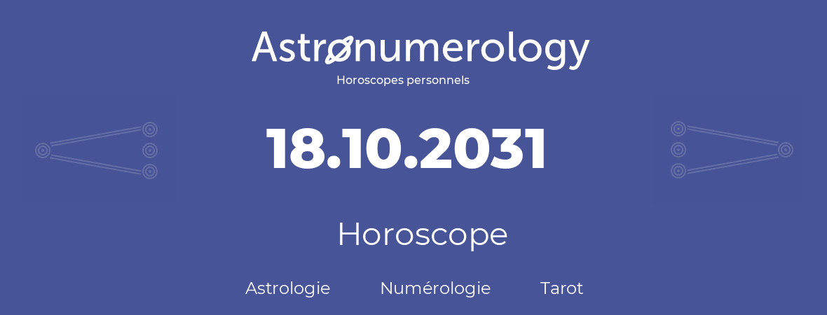 Horoscope pour anniversaire (jour de naissance): 18.10.2031 (18 Octobre 2031)