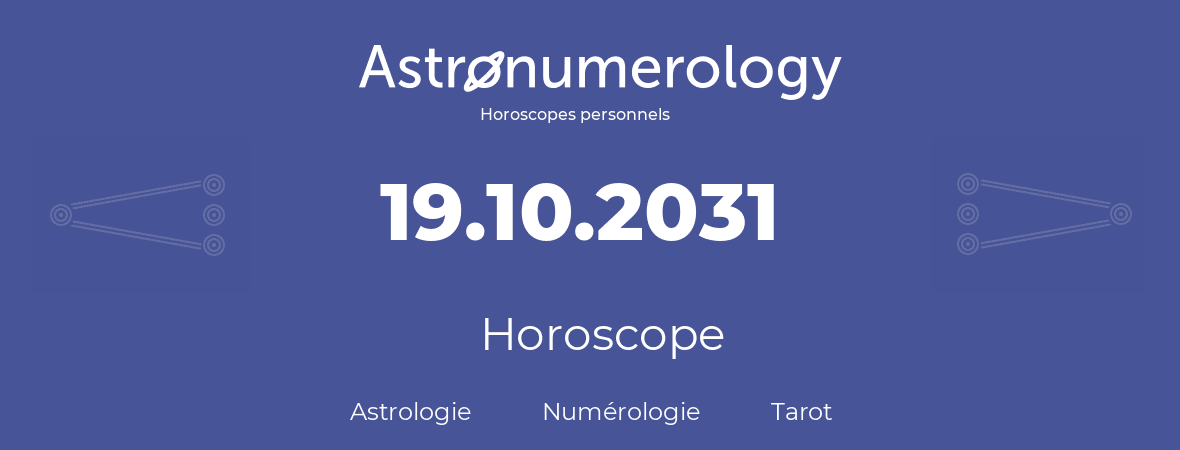 Horoscope pour anniversaire (jour de naissance): 19.10.2031 (19 Octobre 2031)