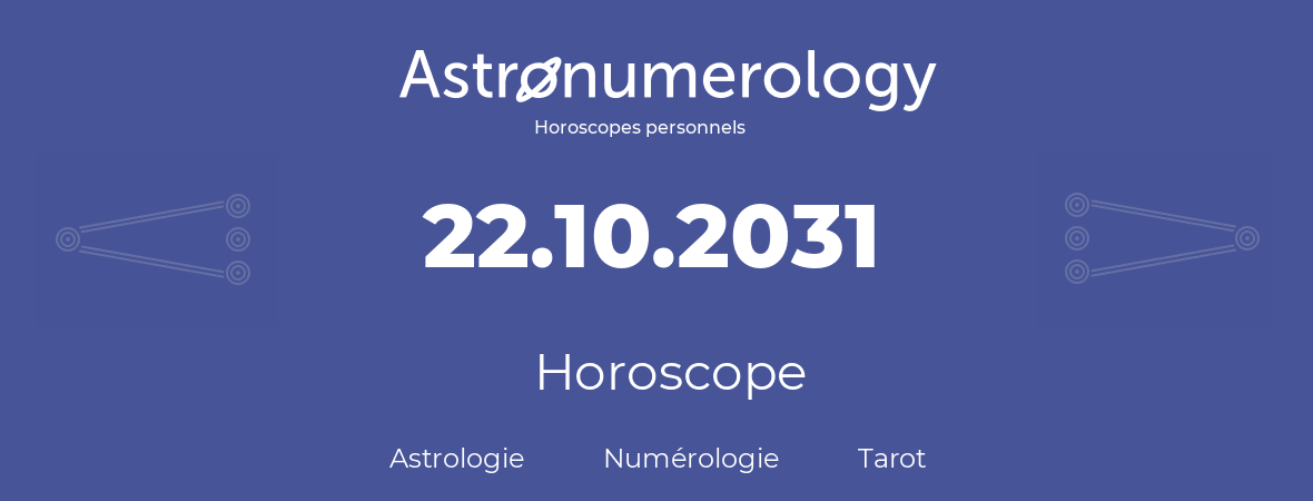 Horoscope pour anniversaire (jour de naissance): 22.10.2031 (22 Octobre 2031)