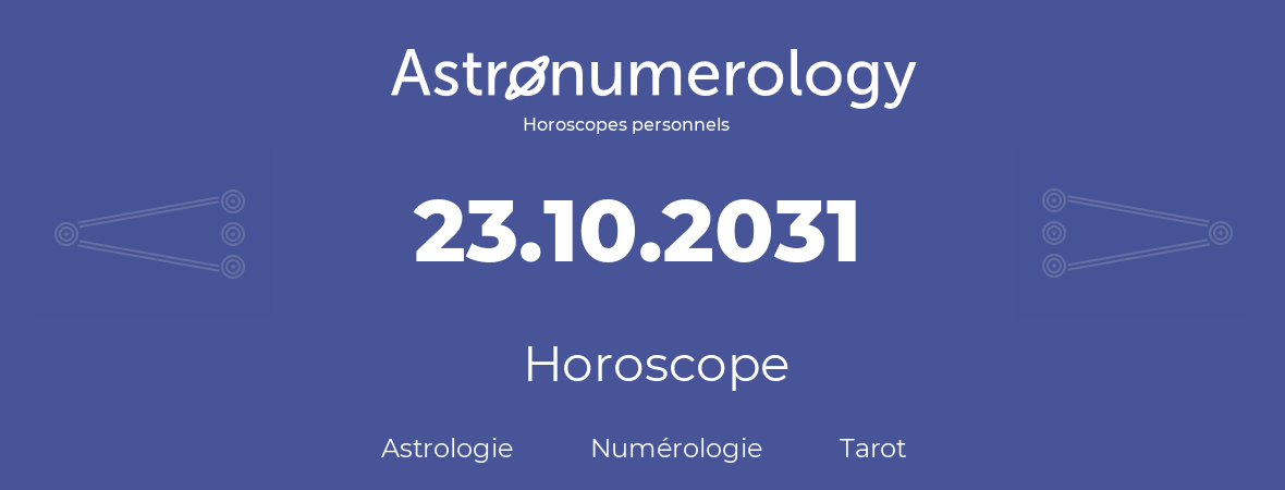 Horoscope pour anniversaire (jour de naissance): 23.10.2031 (23 Octobre 2031)