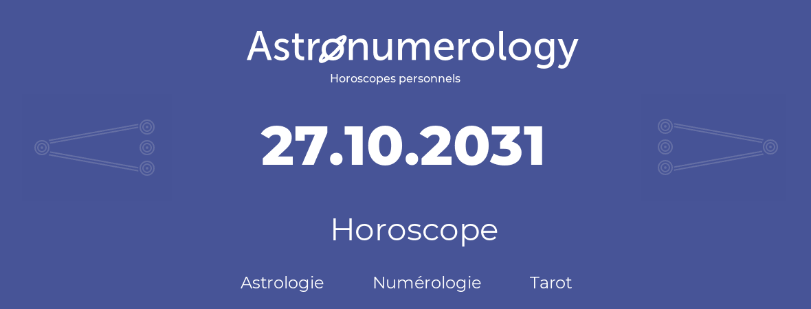 Horoscope pour anniversaire (jour de naissance): 27.10.2031 (27 Octobre 2031)