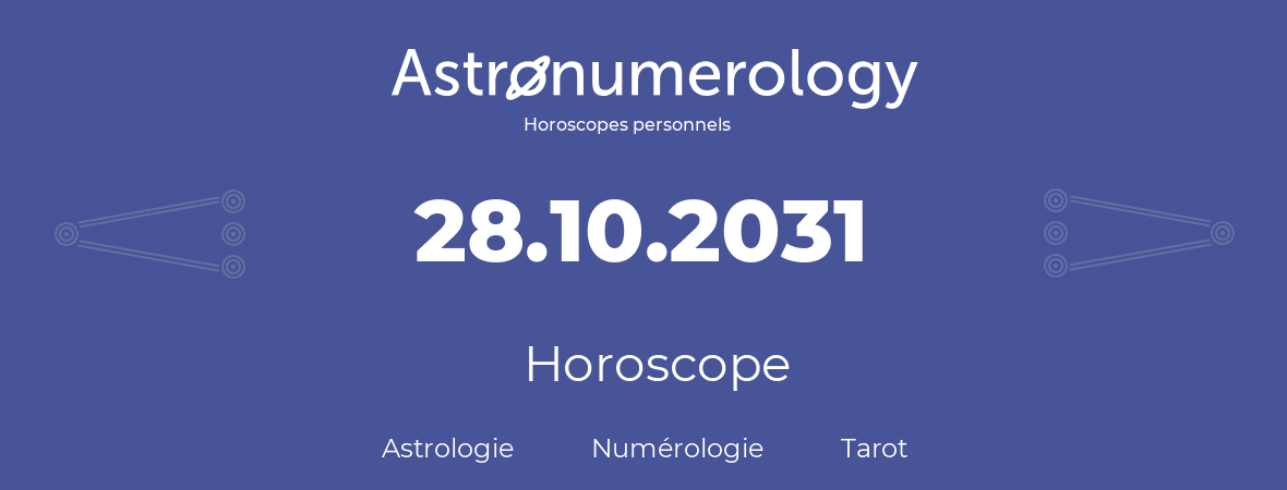 Horoscope pour anniversaire (jour de naissance): 28.10.2031 (28 Octobre 2031)