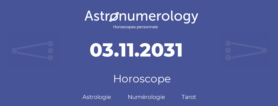 Horoscope pour anniversaire (jour de naissance): 03.11.2031 (3 Novembre 2031)