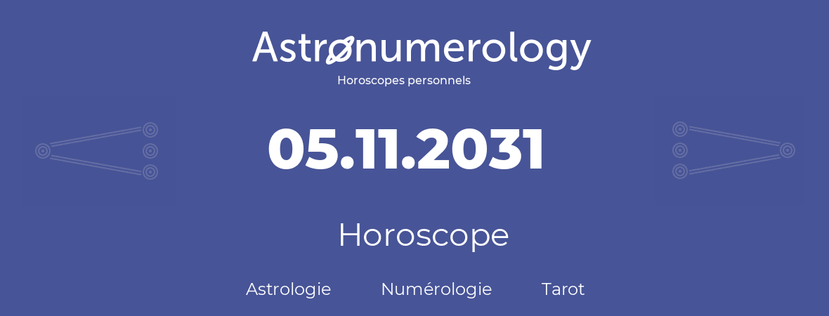 Horoscope pour anniversaire (jour de naissance): 05.11.2031 (5 Novembre 2031)