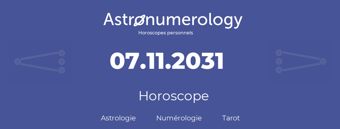 Horoscope pour anniversaire (jour de naissance): 07.11.2031 (7 Novembre 2031)