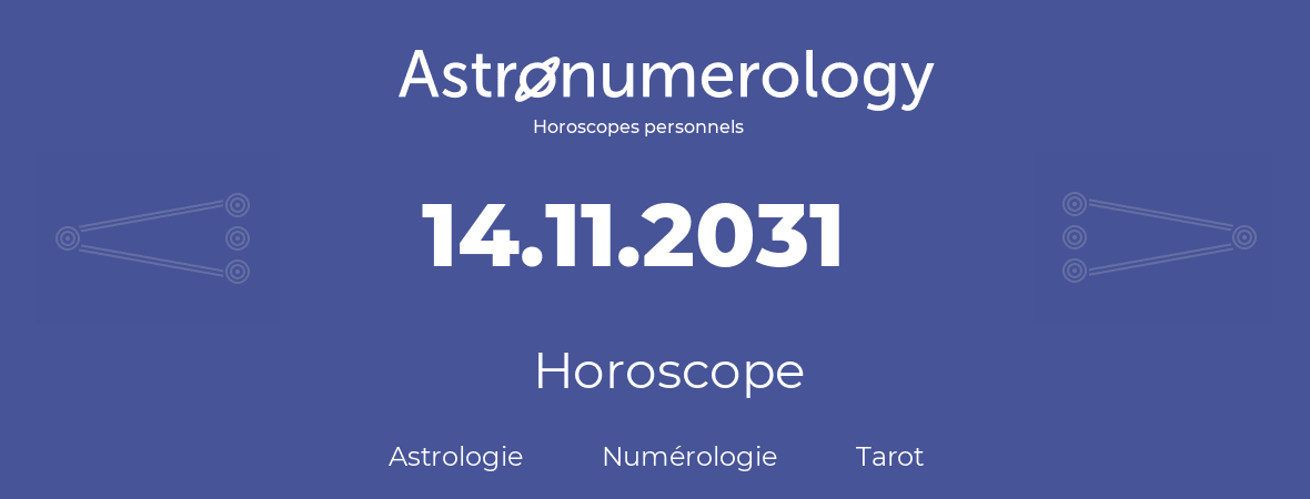 Horoscope pour anniversaire (jour de naissance): 14.11.2031 (14 Novembre 2031)