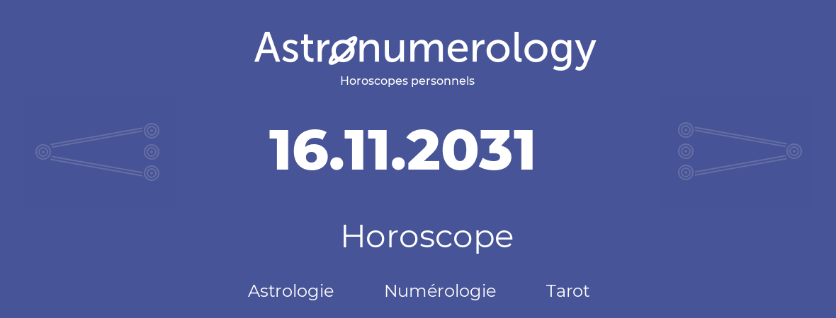 Horoscope pour anniversaire (jour de naissance): 16.11.2031 (16 Novembre 2031)