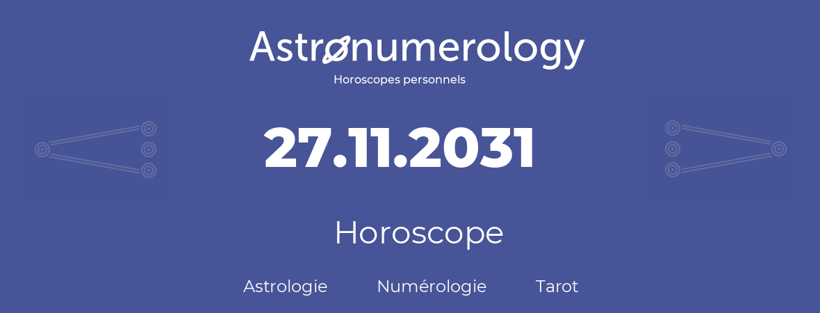 Horoscope pour anniversaire (jour de naissance): 27.11.2031 (27 Novembre 2031)