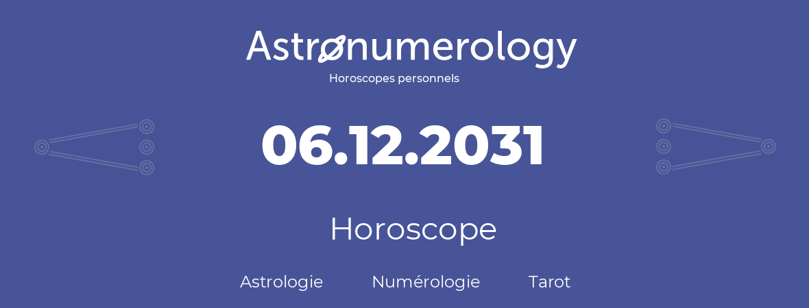 Horoscope pour anniversaire (jour de naissance): 06.12.2031 (06 Décembre 2031)