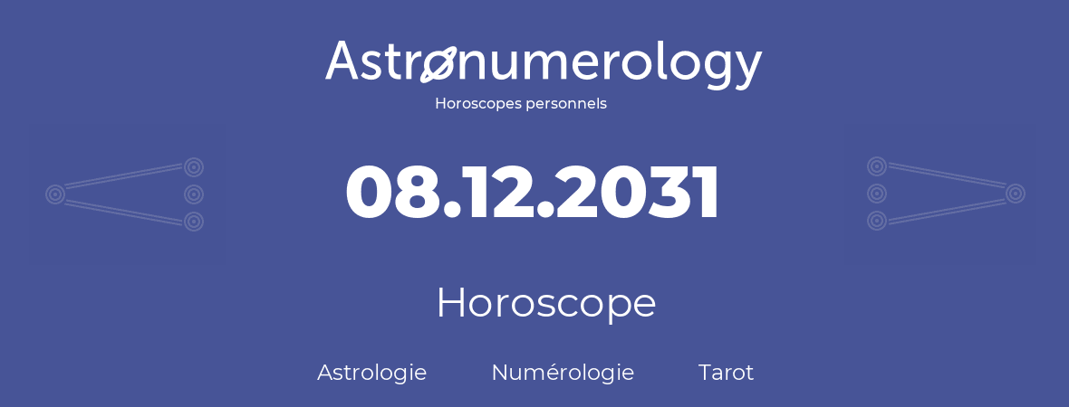 Horoscope pour anniversaire (jour de naissance): 08.12.2031 (08 Décembre 2031)