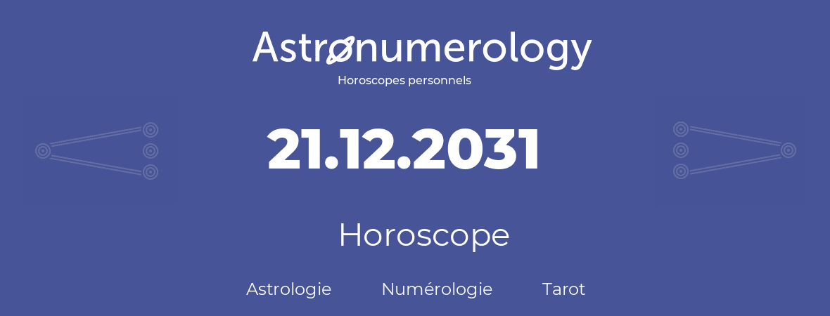 Horoscope pour anniversaire (jour de naissance): 21.12.2031 (21 Décembre 2031)